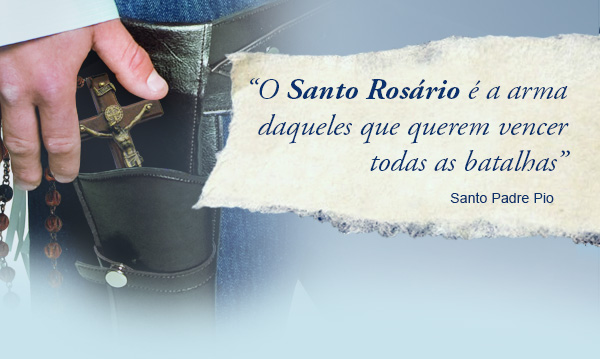 O Santo Rosário é a arma daqueles que querem vencer todas as batalhas. Santo Padre Pio