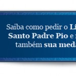Clique aqui e saiba como receber o Livro do Santo Padre Pio Clique aqui e saiba como receber o Livro do Santo Padre Pio