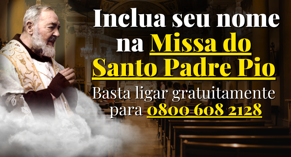 Ligue para 0800 608 2128 e inclua seu nome e pedidos na Missa da Festa do Santo Padre PIo