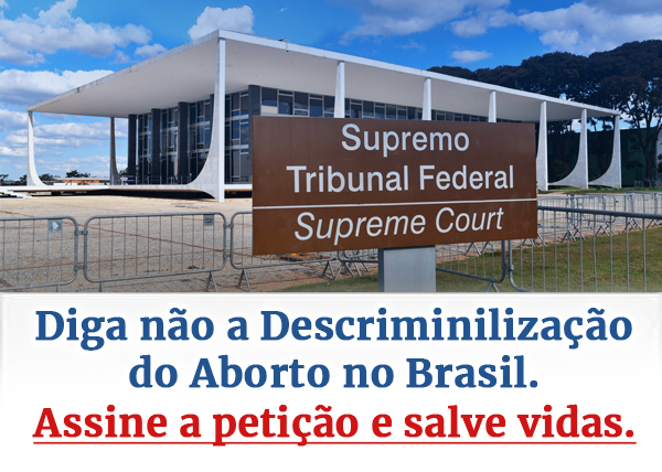 Diga não a Descriminilização do Aborto no Brasil. Assine a petição e salve vidas.