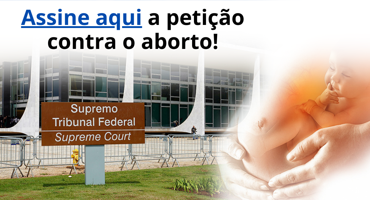 Petição contra a descriminalização do aborto. Assine e salve vidas!