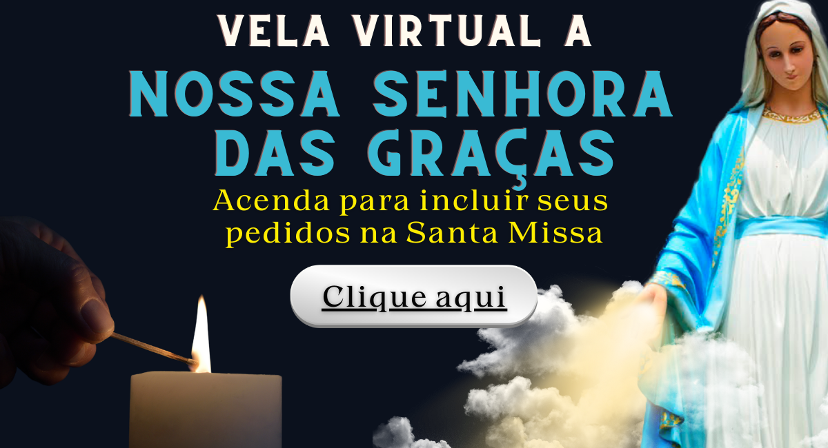 Acenda uma Vela a Nossa Senhora das Graças e inclua seu nome na MIssa